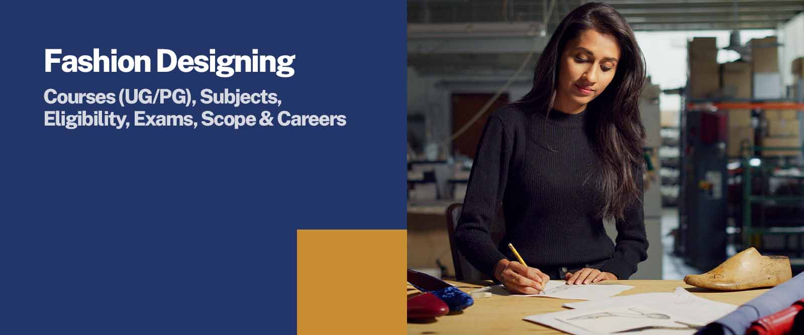 Fashion Designing: Courses (UG/PG), Subjects, Eligibility, Exams, Scope & Careers Fashion design has gained immense popularity over the years. It is now one of the most popular courses in the country, with thousands of students applying every year to become successful fashion designers. If you are interested in studying the course, you have come to the right place. Fashion design is not just a sought-after career in India but also abroad. The last decade has seen a spectacular rise in the fashion design industry, and it is expected to grow exponentially in the coming years. Thus, with a fashion designing course in your resume, you have a great career waiting for you. You can also opt for a fashion technology course if that is something that interests you. Let us get into the details of the fashion designing courses, types of fashion designing courses, and the top fashion designing courses after the 12th. Eligibility Criteria for a Fashion Designing Course Here are the eligibility criteria for fashion designi