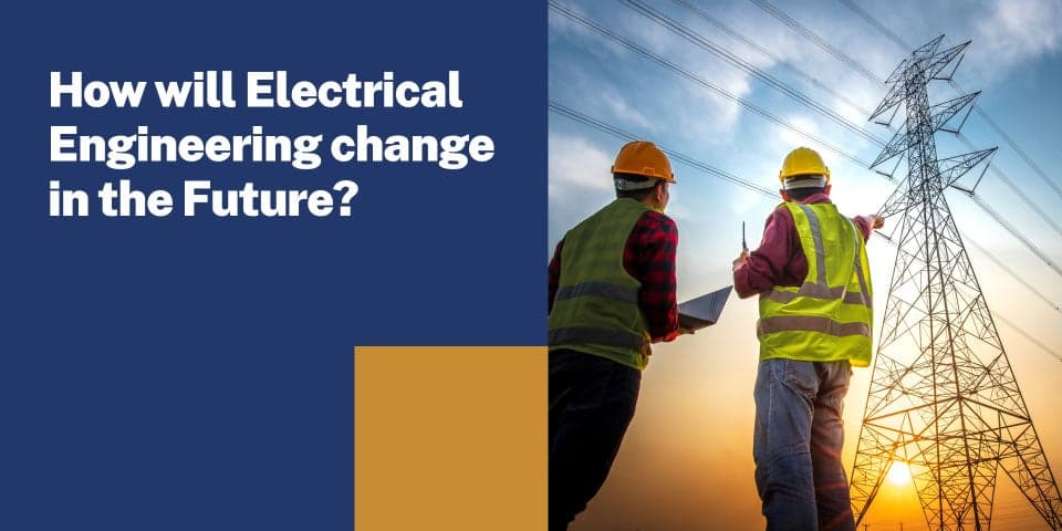 How will Electrical Engineering change in the Future?
